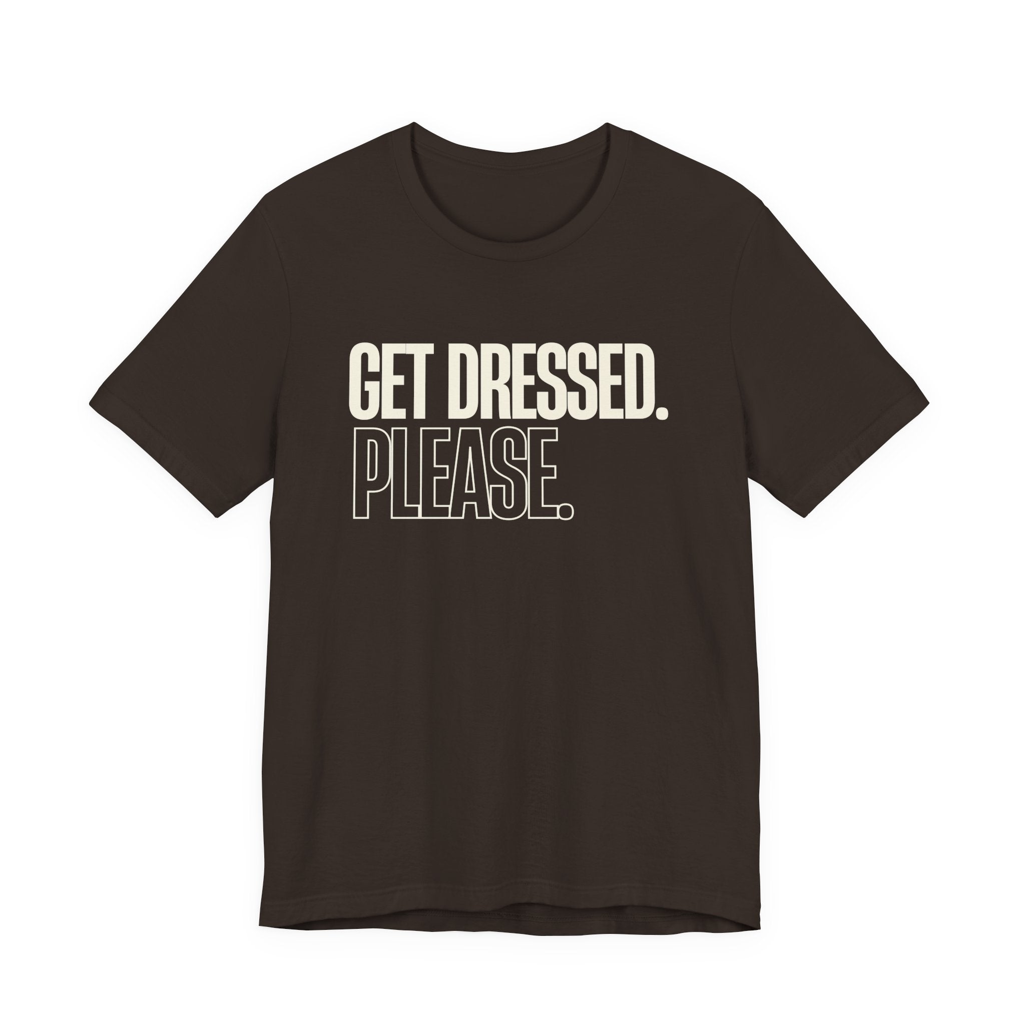 Get Dressed. Please. - Funny Mom Gift, Sarcastic Mom Tee