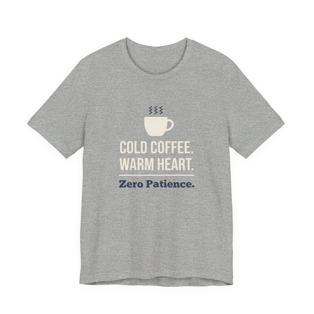 Cold Coffee. Warm Heart. Zero Patience.- Funny Sarcastic Mom T-Shirt