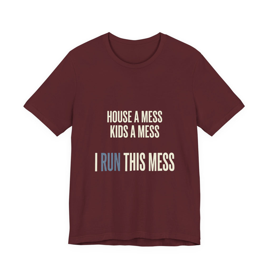 House A Mess Kids A Mess I Run This Mess -  Funny Mom Gift Shirt