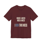 House A Mess Kids A Mess I Run This Mess -  Funny Mom Gift Shirt