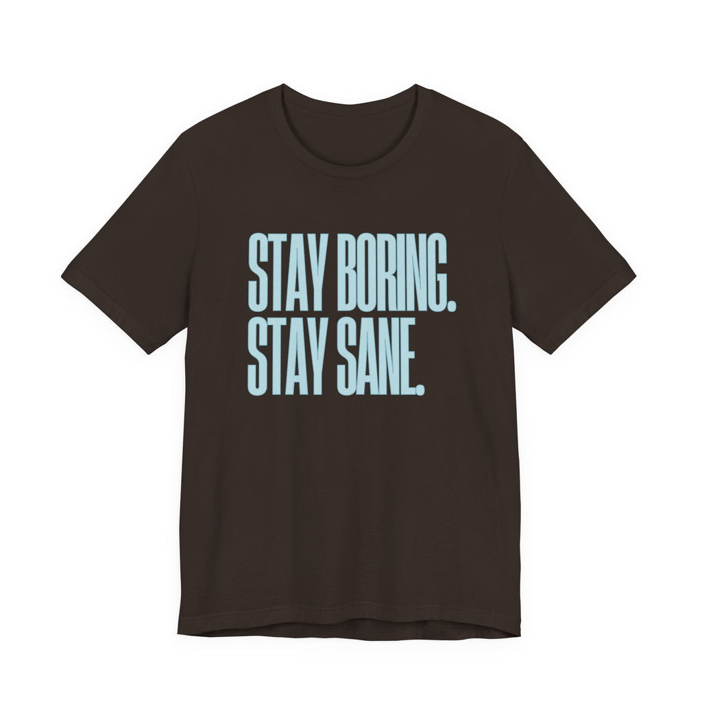 Stay Boring Stay Sane -  Sarcastic Mom Tee, Funny Mom Gift