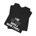 I Like My Kids, Coffee & Maybe 3 People T-Shirt - Funny Mom Tees, Sarcastic Gift For Mom