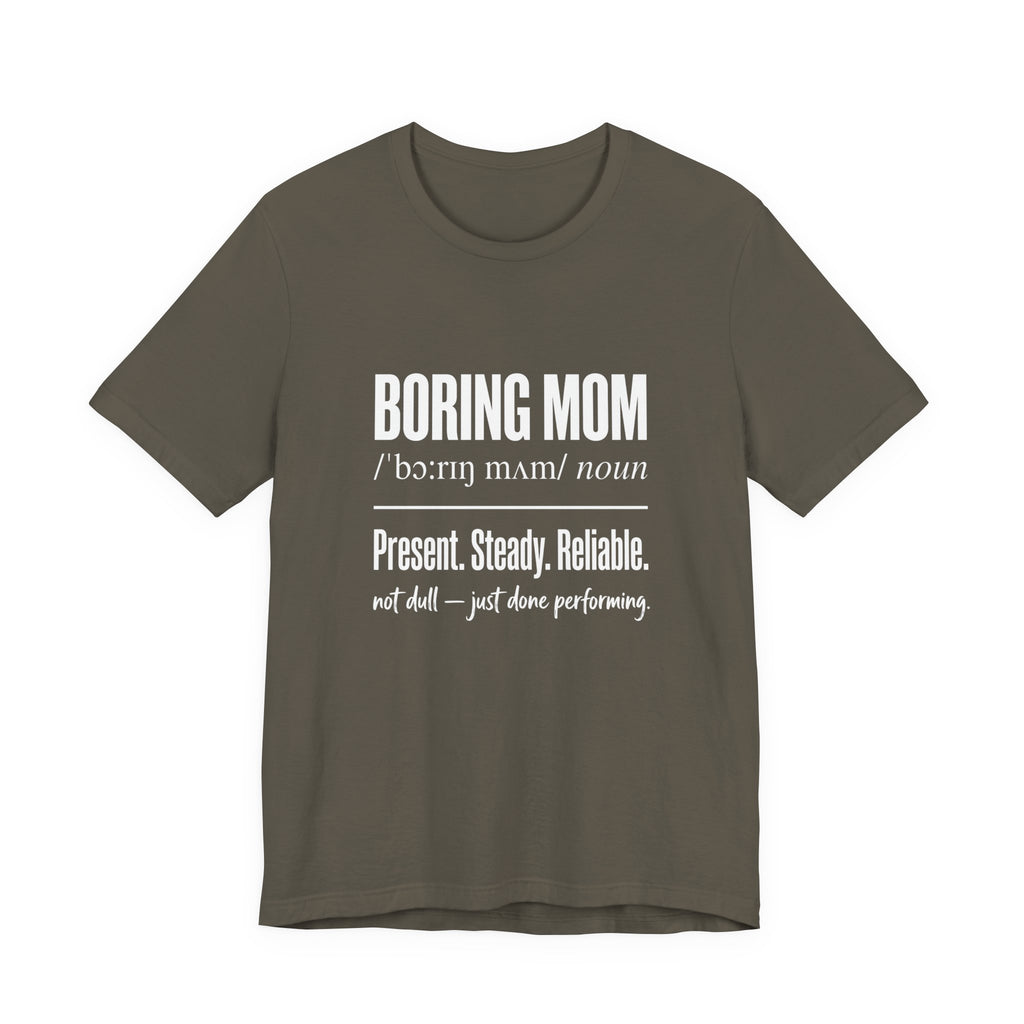 Boring Mom Present Steady Reliable Funny Mom Gift T-Shirt