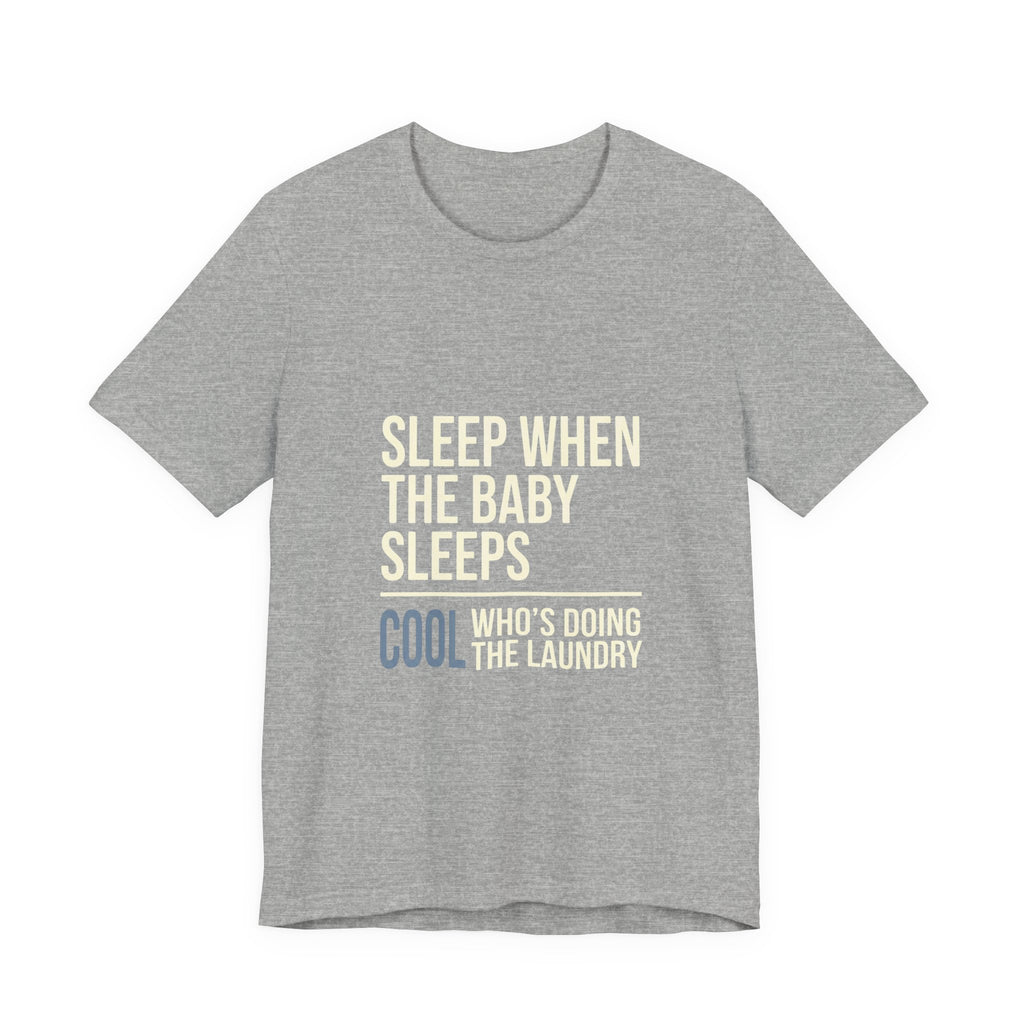 Sleep When Baby Sleeps -  Funny Mom Gift  - Mom T-Shirt