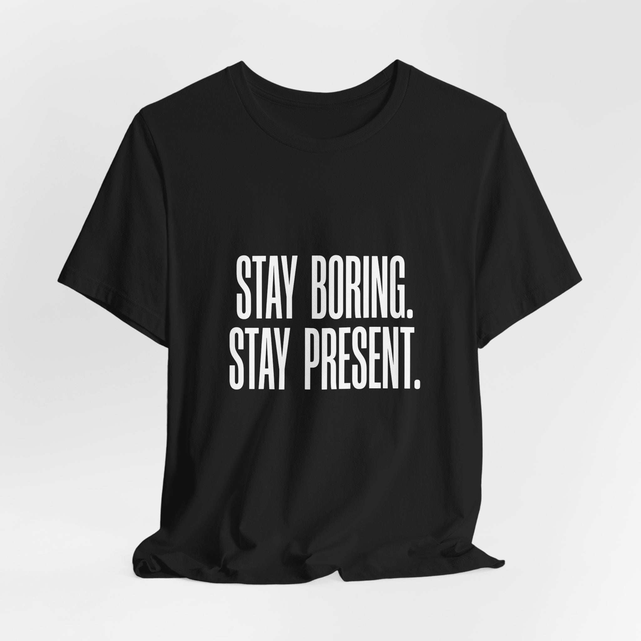 Stay Boring Stay Present Funny Mom Gift Sarcastic Mom Tee
