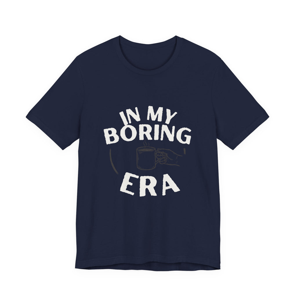 In My Boring Era Funny Mom T-Shirt Sarcastic Gift for Tired Moms