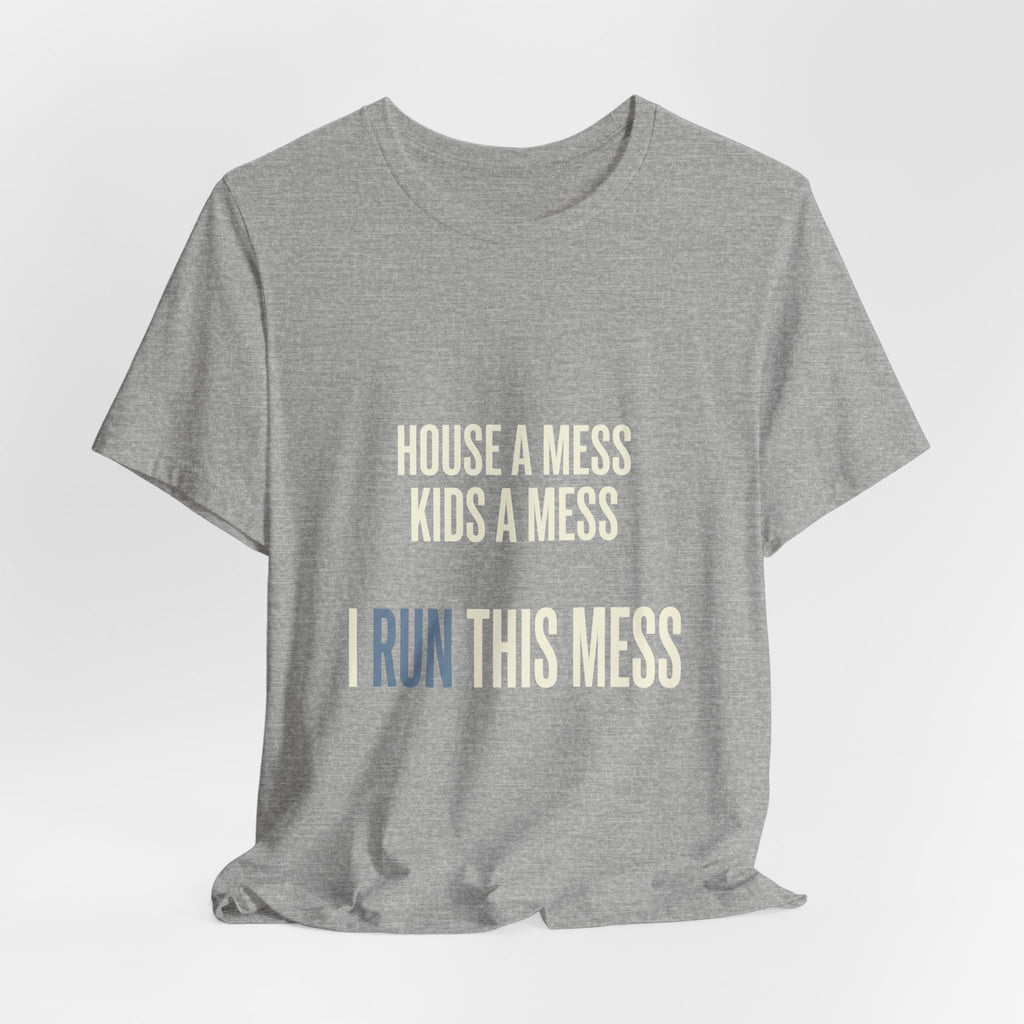 House A Mess Kids A Mess I Run This Mess -  Funny Mom Gift Shirt
