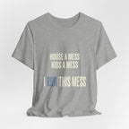 House A Mess Kids A Mess I Run This Mess -  Funny Mom Gift Shirt