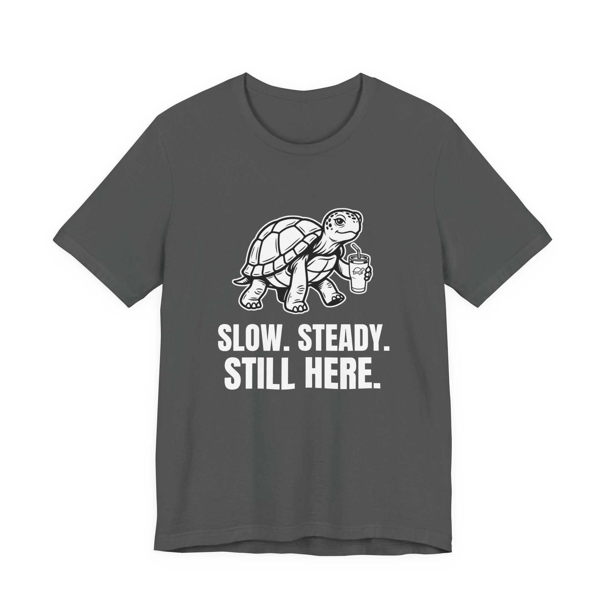 Slow Steady Still Here Funny Mom Gift Sarcastic Mom Tee