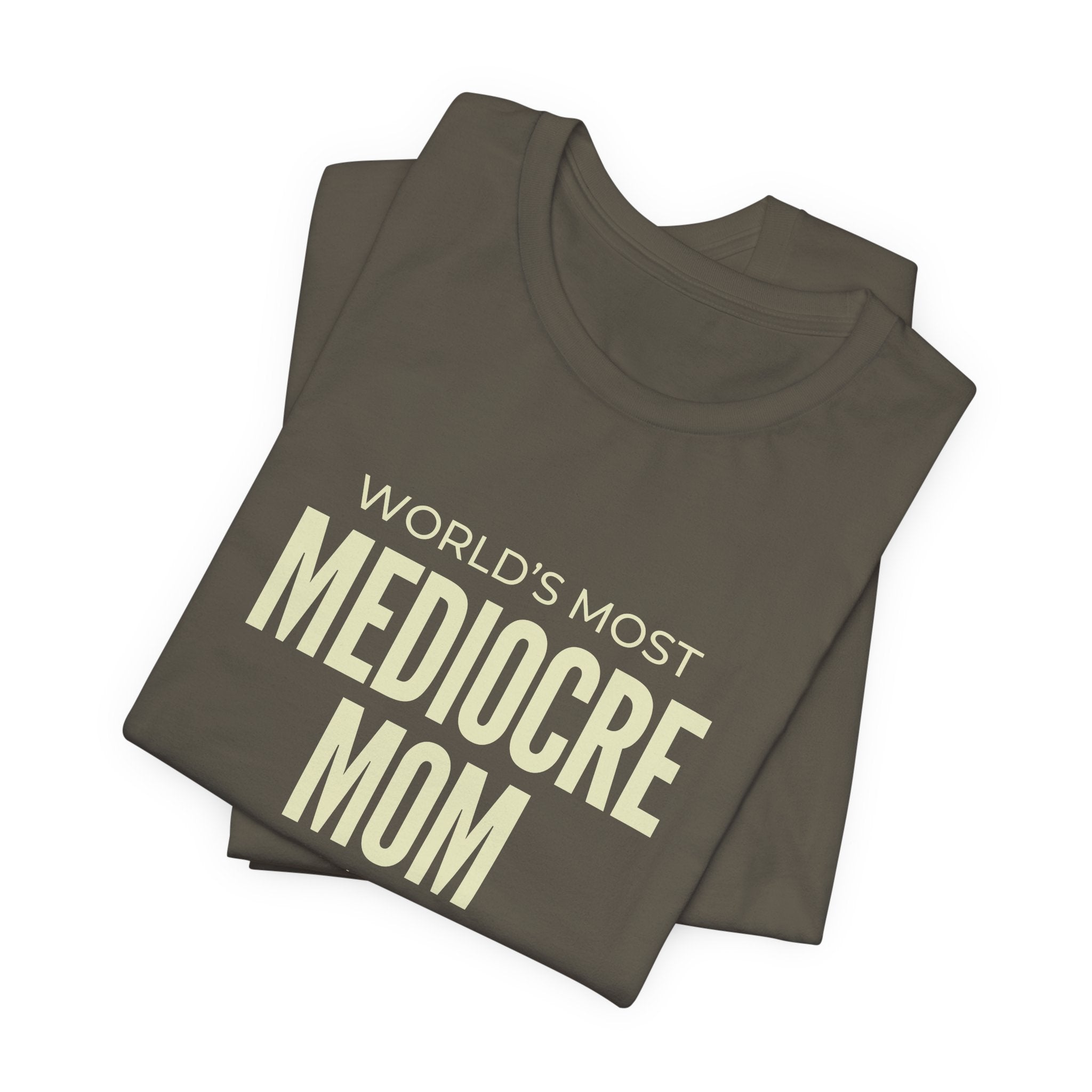 Best Mediocre Mom - Funny Mom Gift Sarcastic Mom Tee