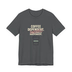 COFFEE DEPENDANT - FUNNY MOM T-SHIRT