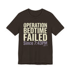 Operation Bedtime - Failed - Sarcastic Motherhood T-Shirt