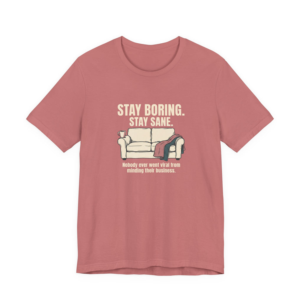 Stay Boring Stay Sane - Funny Sarcastic Mom Tee