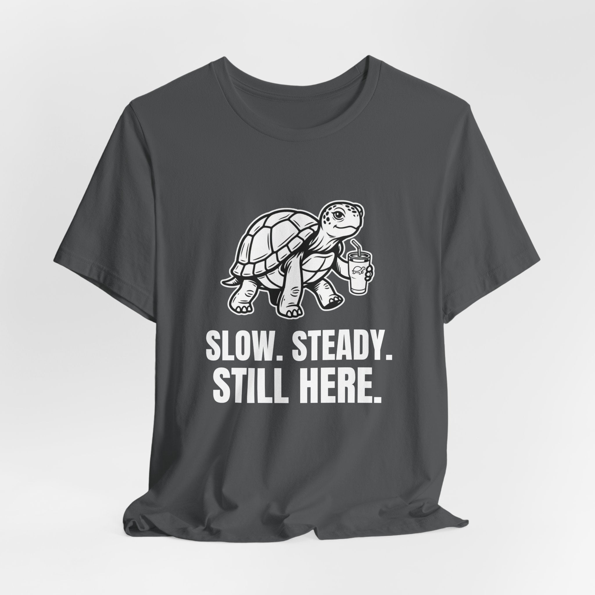 Slow Steady Still Here Funny Mom Gift Sarcastic Mom Tee