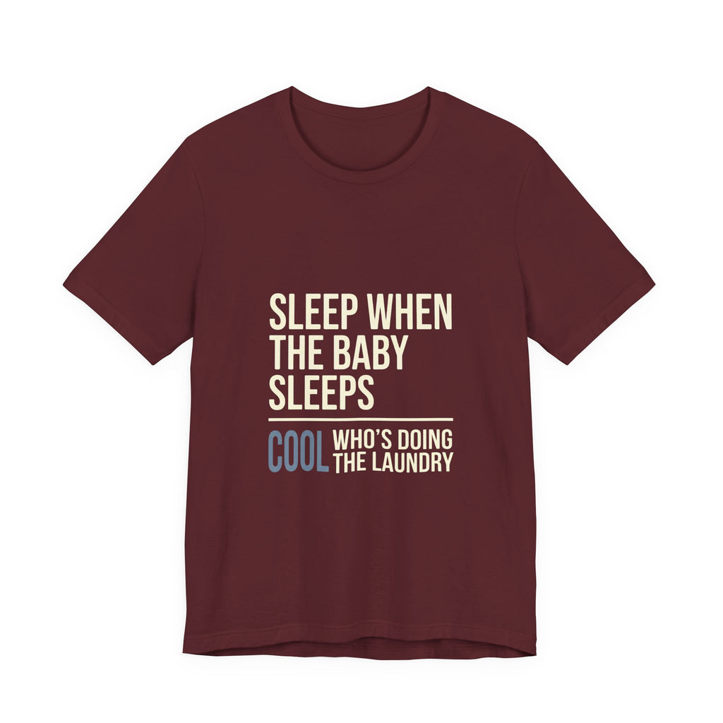 Sleep When Baby Sleeps -  Funny Mom Gift  - Mom T-Shirt