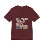 Sleep When Baby Sleeps -  Funny Mom Gift  - Mom T-Shirt