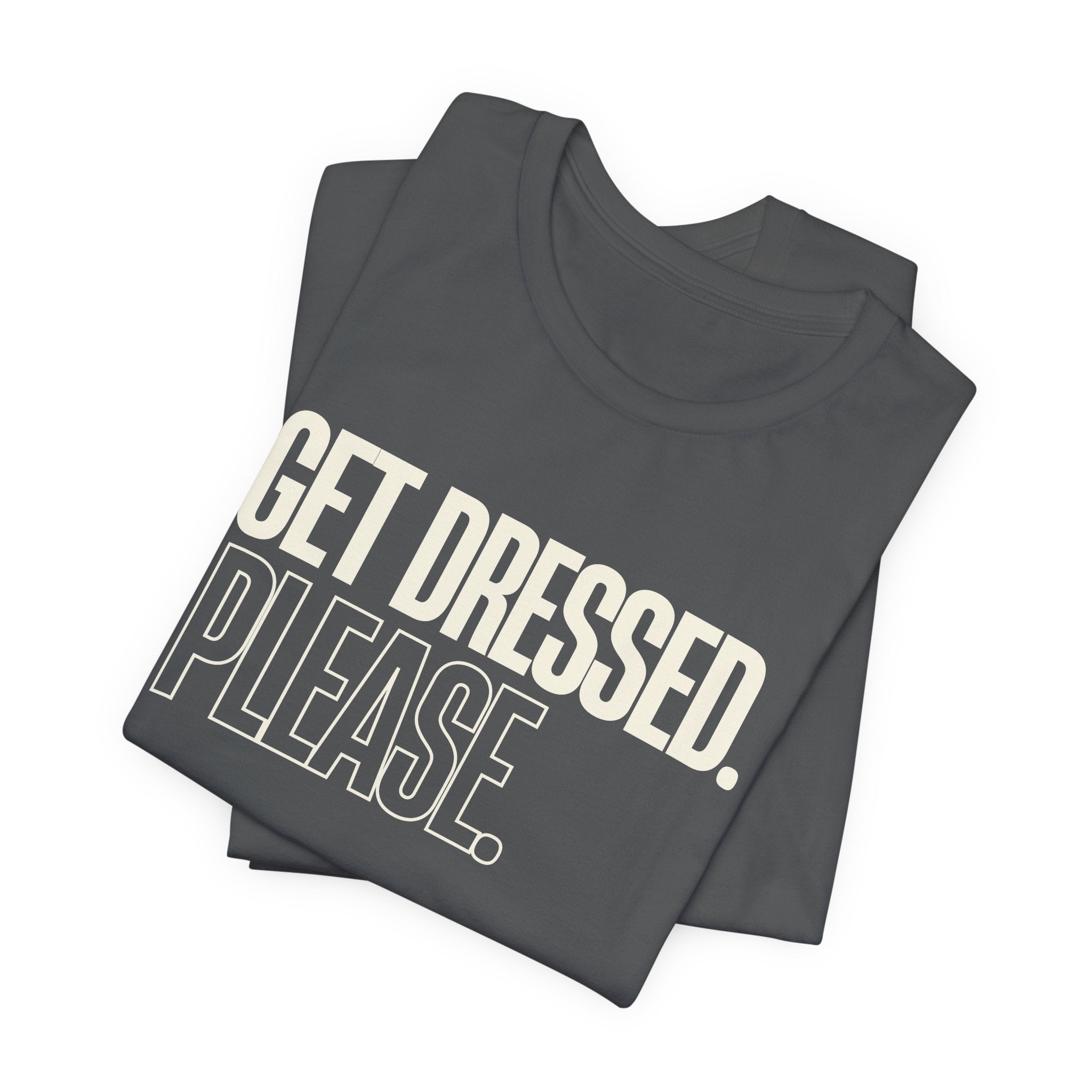 Get Dressed. Please. - Funny Mom Gift, Sarcastic Mom Tee