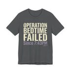 Operation Bedtime - Failed - Sarcastic Motherhood T-Shirt