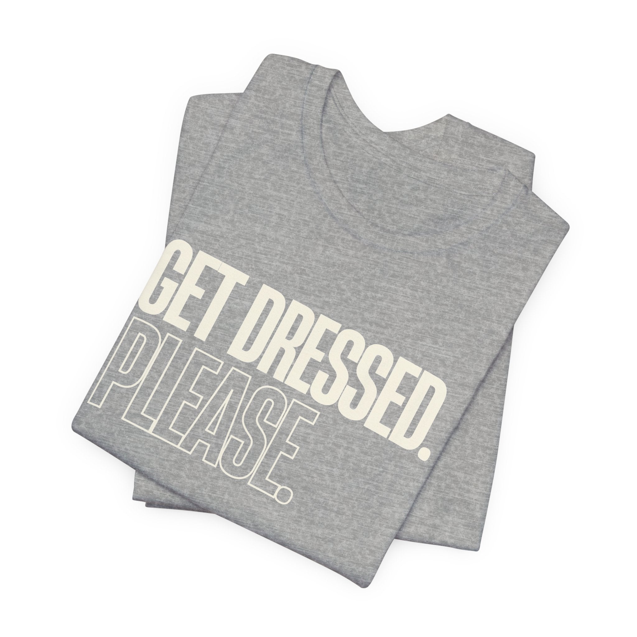 Get Dressed. Please. - Funny Mom Gift, Sarcastic Mom Tee