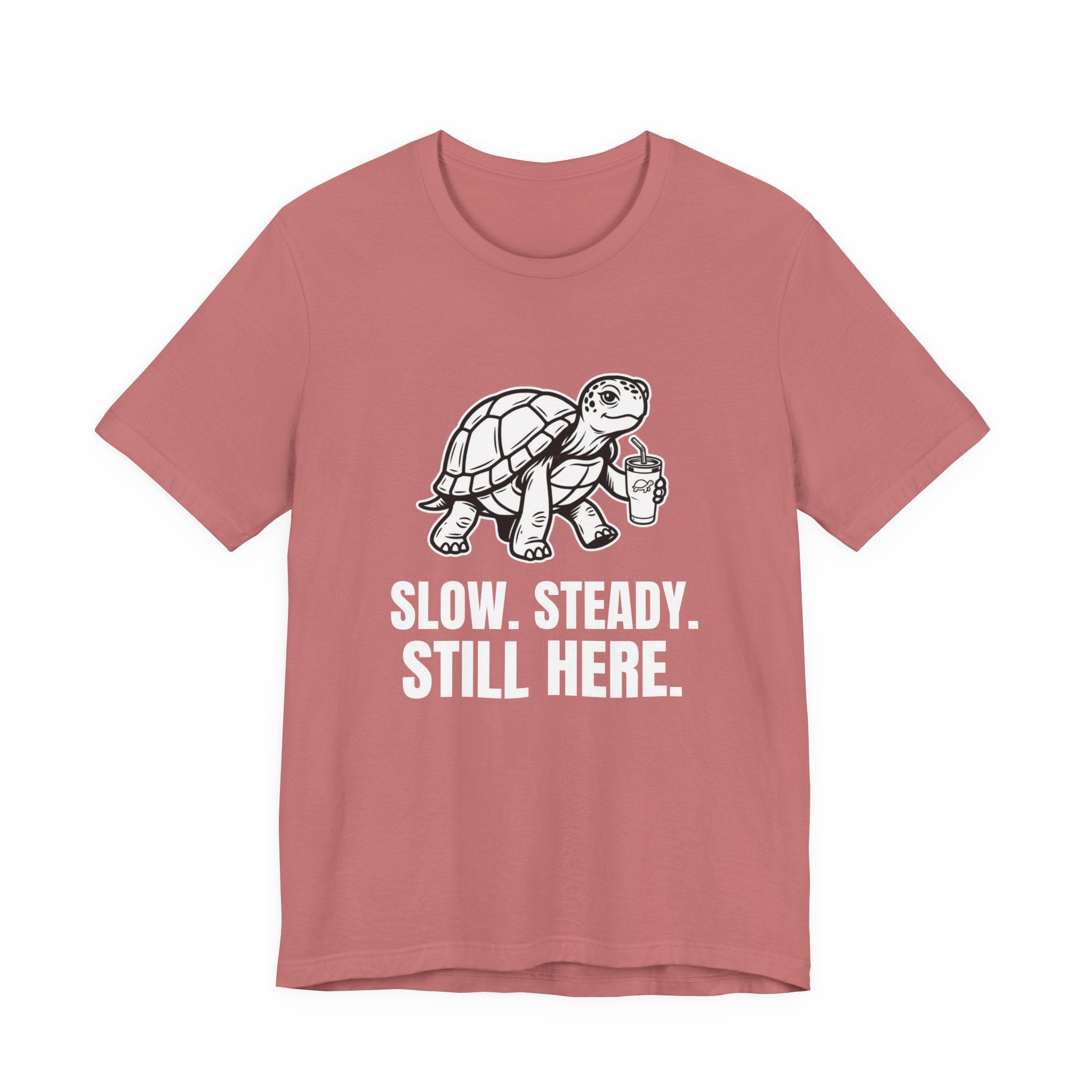 Slow Steady Still Here Funny Mom Gift Sarcastic Mom Tee