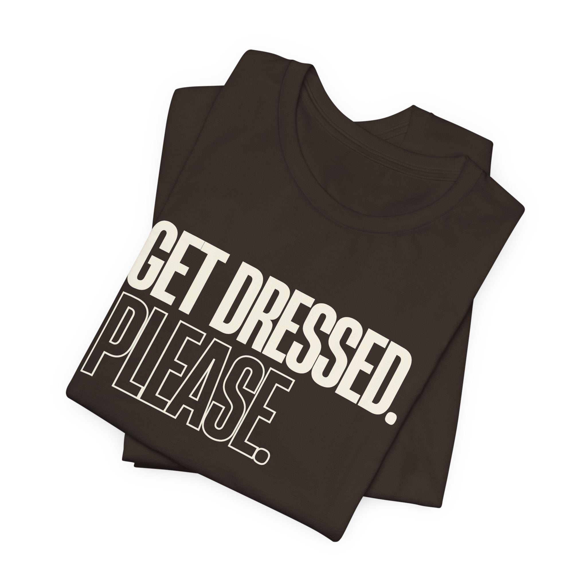 Get Dressed. Please. - Funny Mom Gift, Sarcastic Mom Tee
