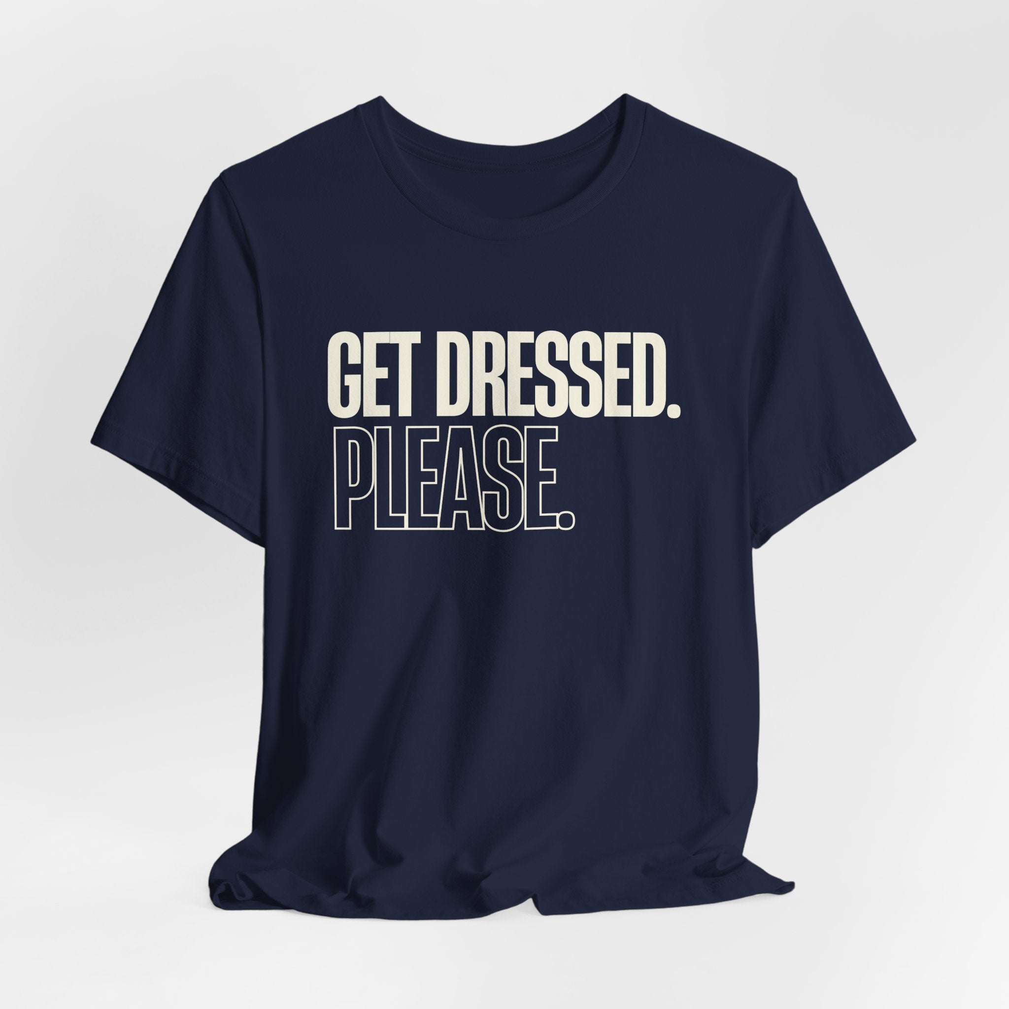 Get Dressed. Please. - Funny Mom Gift, Sarcastic Mom Tee