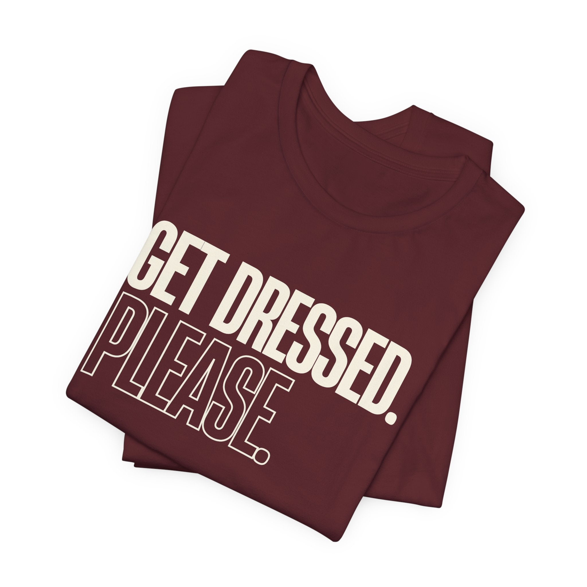 Get Dressed. Please. - Funny Mom Gift, Sarcastic Mom Tee