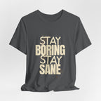 Stay Boring Stay Sane Funny Mom Gift T-Shirt for Tired Moms