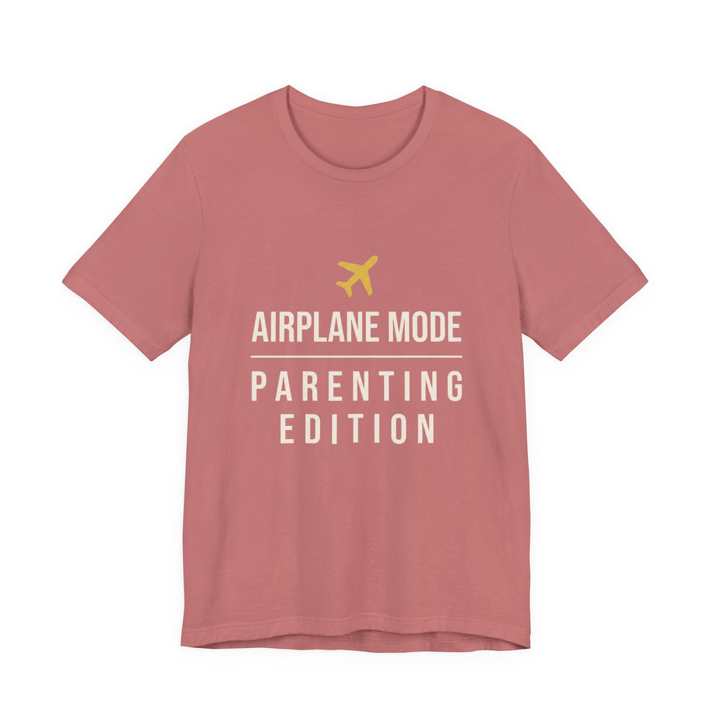 Airplane Mode: Parenting Edition- Sarcastic Motherhood T-Shirt