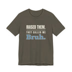 Raised Them. They Called Me Bruh.- Sarcastic Motherhood T-Shirt