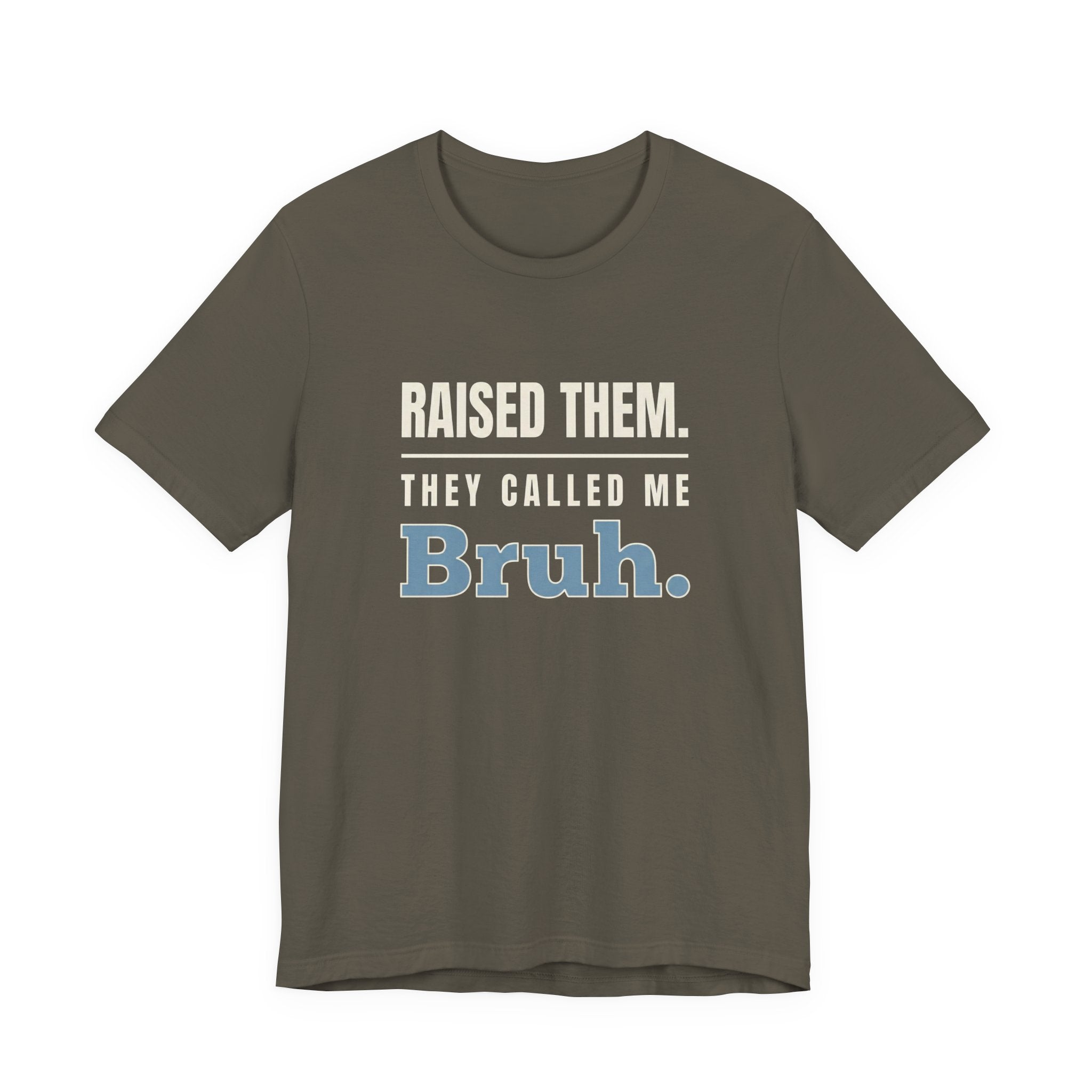 Raised Them. They Called Me Bruh.- Sarcastic Motherhood T-Shirt