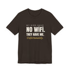 My Kids Have No Wi-Fi. They Have Me. Unfortunately.- Sarcastic Motherhood T-Shirt