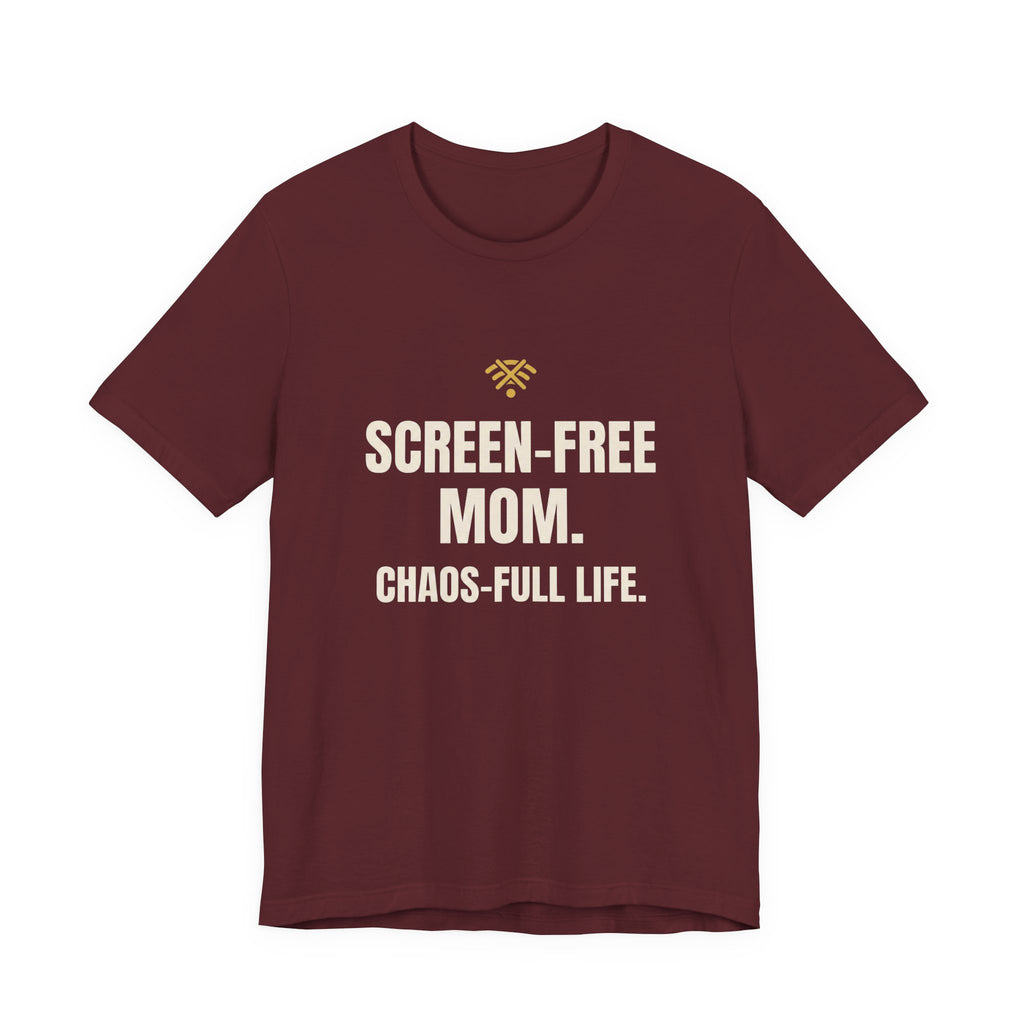 Screen-Free Mom. Chaos-Full Life. - Funny Mom T-Shirt