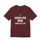 Screen-Free Mom. Chaos-Full Life. - Funny Mom T-Shirt