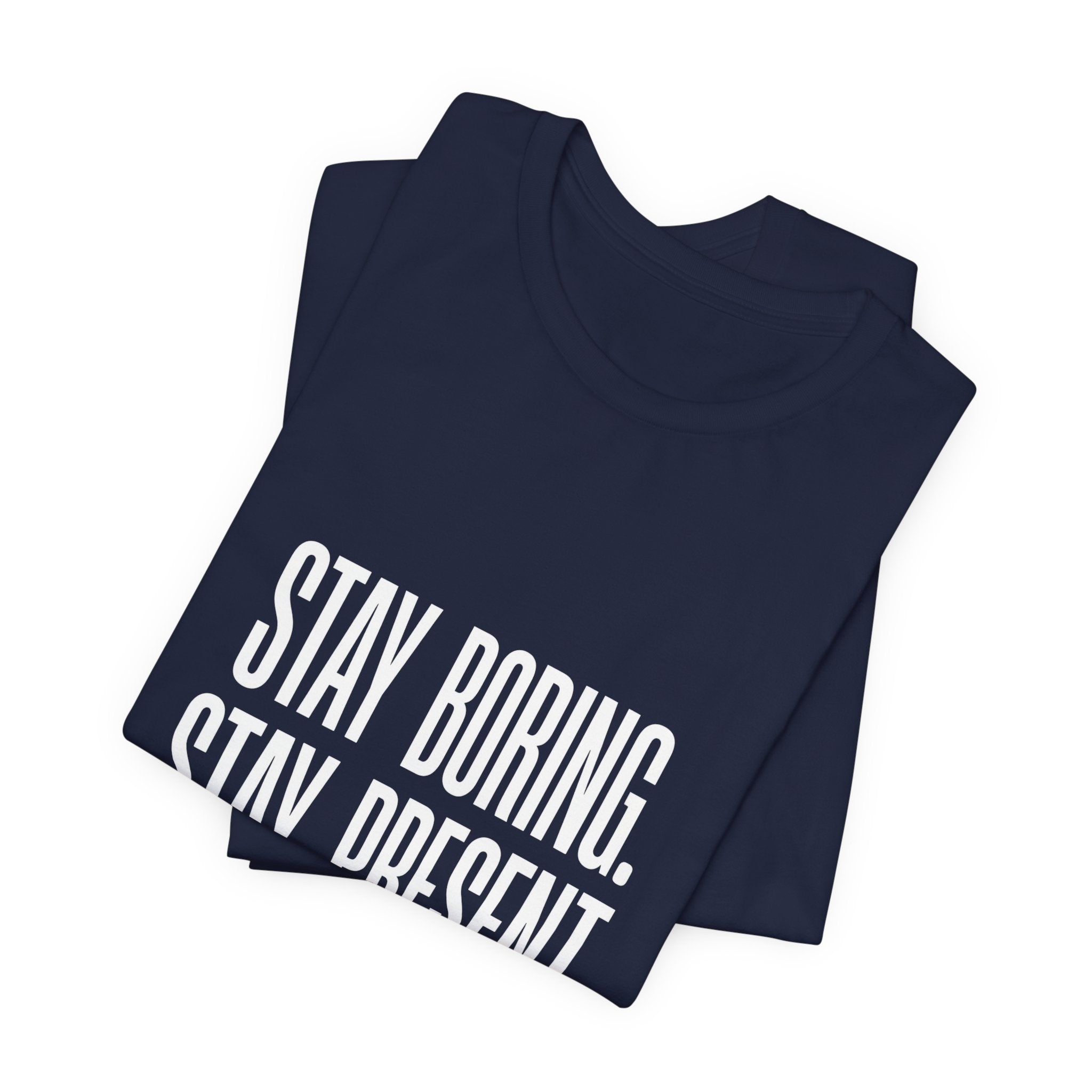 Stay Boring Stay Present Funny Mom Gift Sarcastic Mom Tee