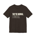 They're Normal I Swear -  Funny Mom Gift Sarcastic Mom Tee
