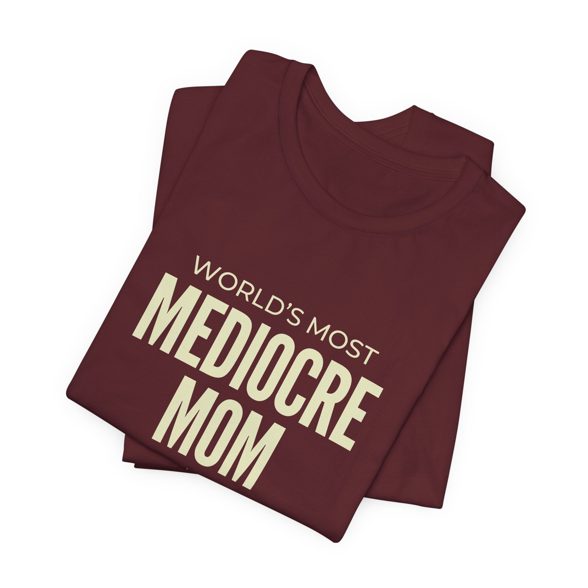 Best Mediocre Mom - Funny Mom Gift Sarcastic Mom Tee