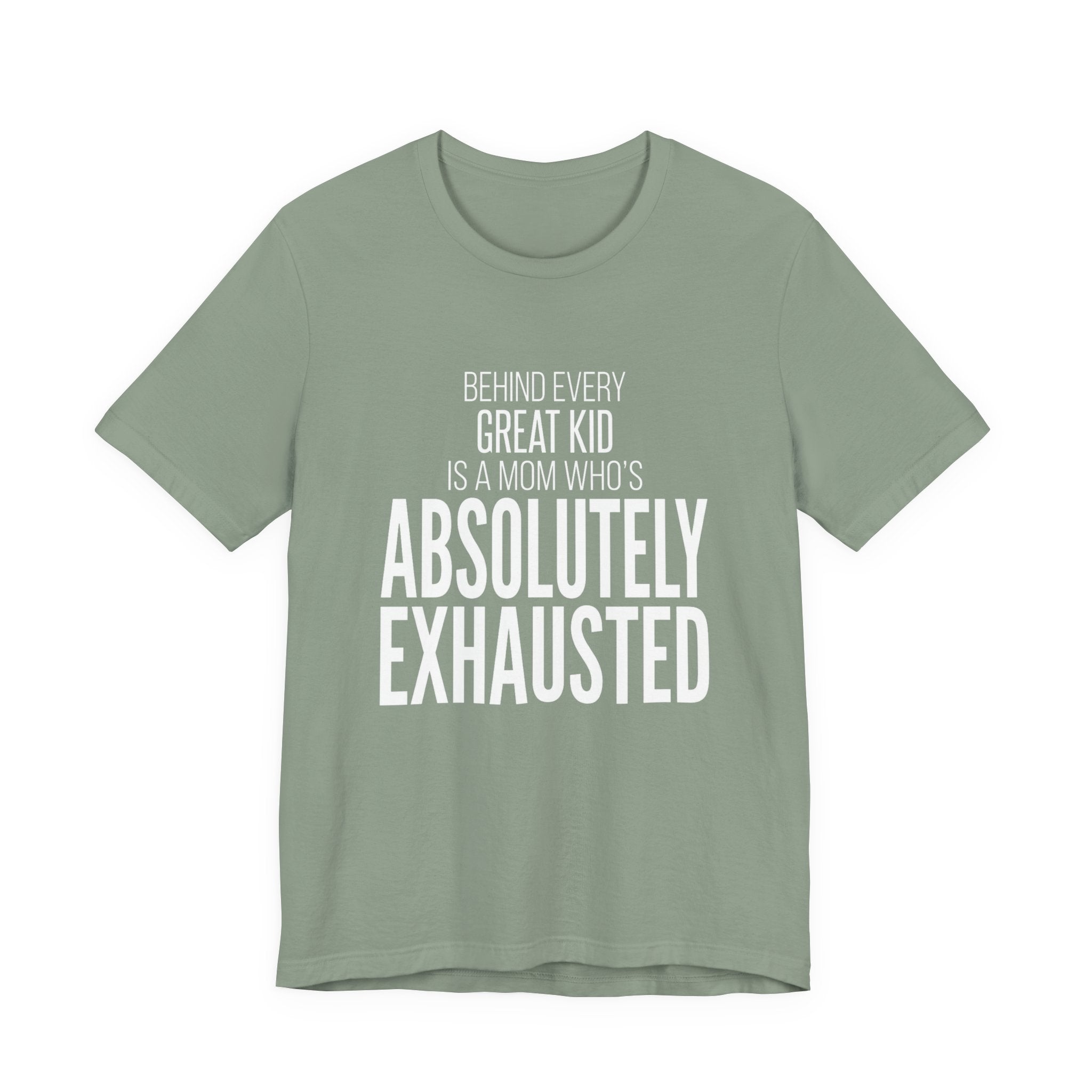 Behind Every Great Kid Is A Mom Who's Absolutely Exhausted - Mothers Day T-Shirt - Gift For Mom