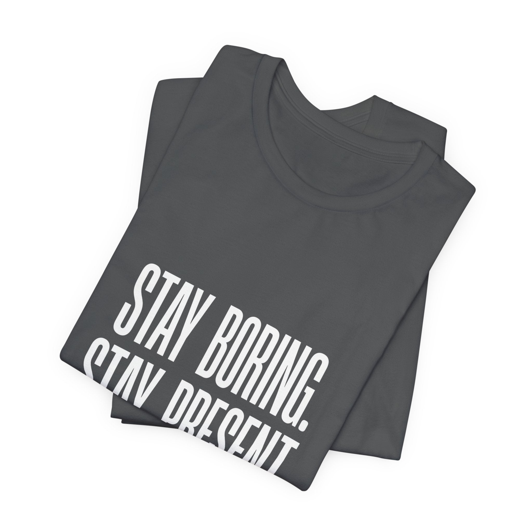Stay Boring Stay Present Funny Mom Gift Sarcastic Mom Tee