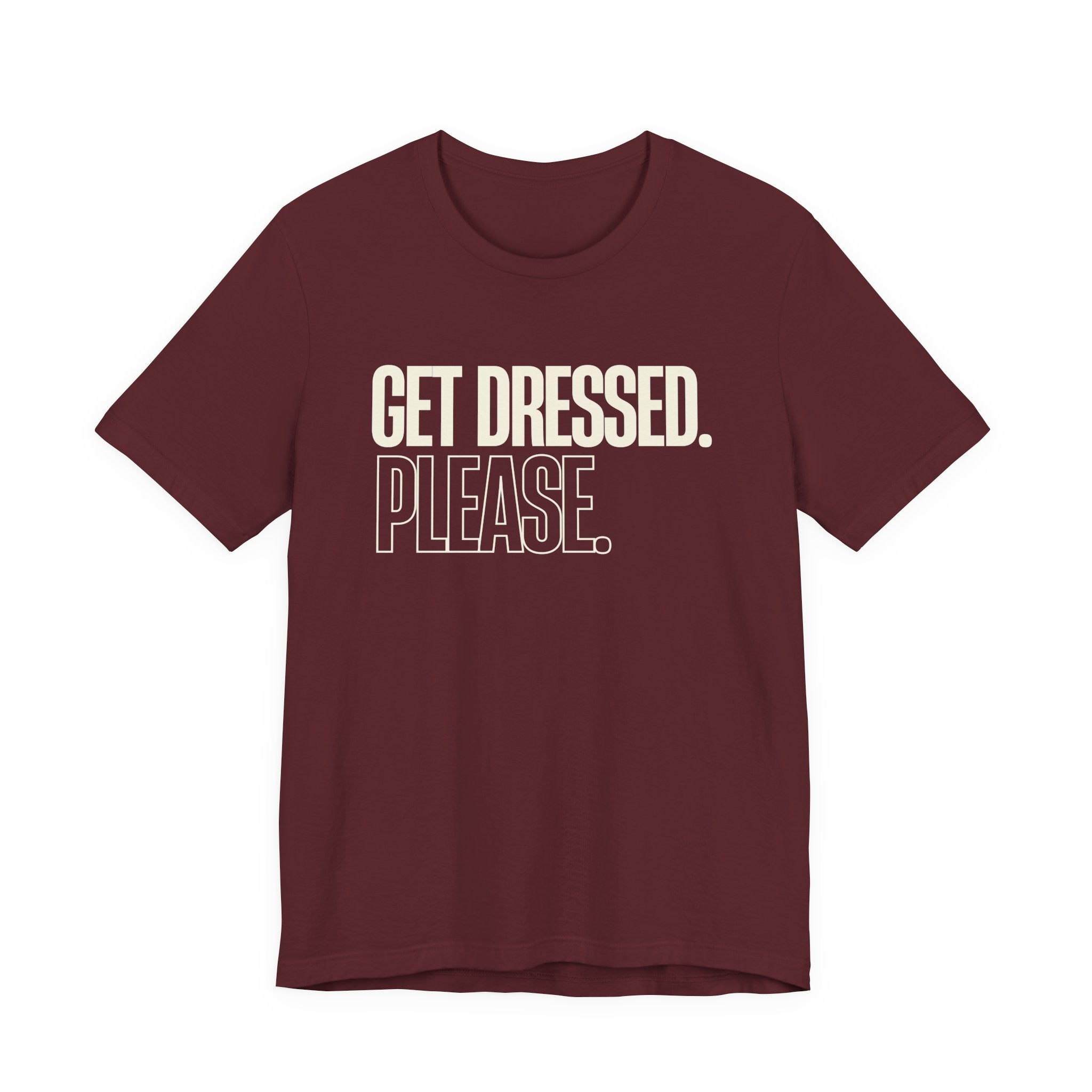 Get Dressed. Please. - Funny Mom Gift, Sarcastic Mom Tee