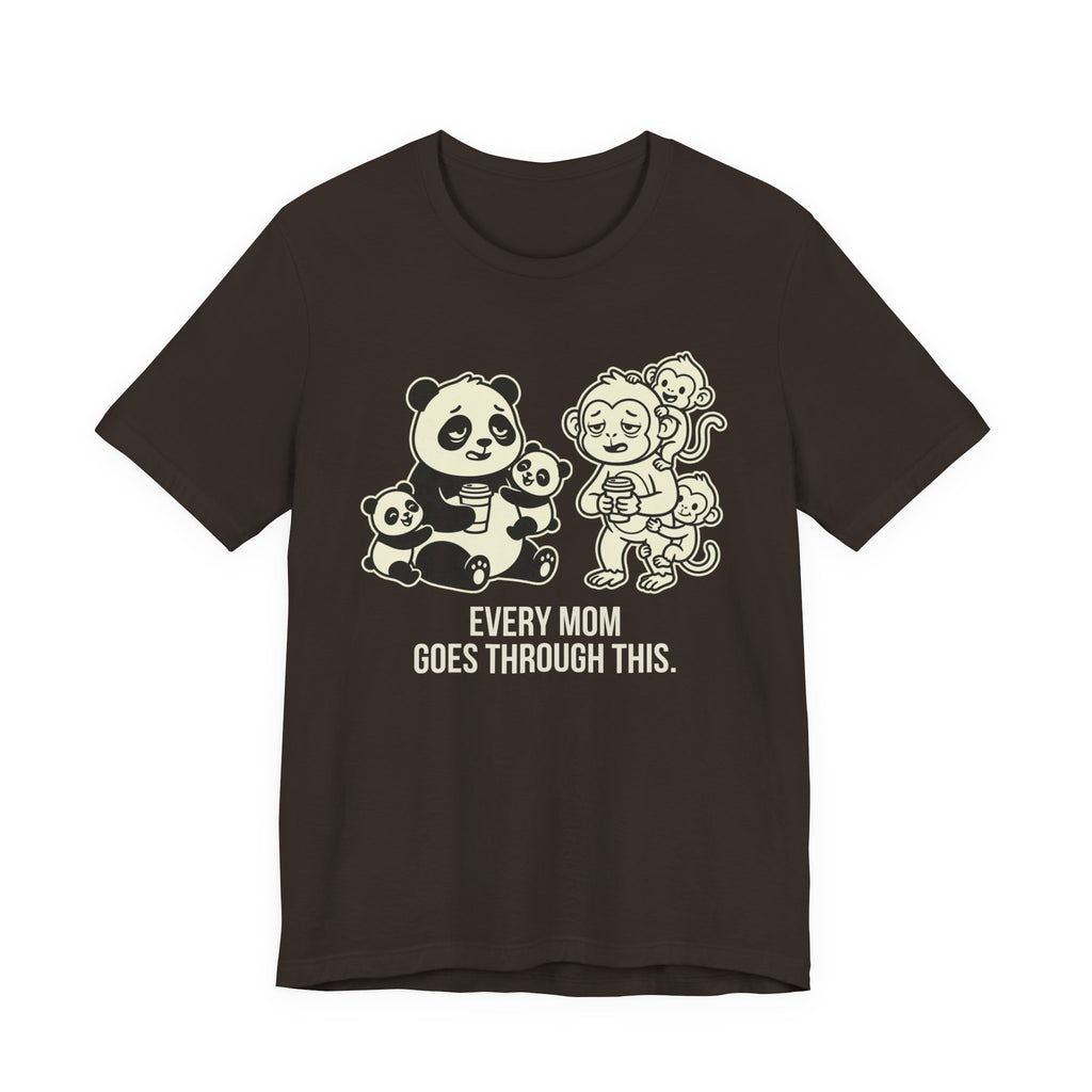 Every Mom Goes Through This -  Funny Mom Gift Sarcastic Tee