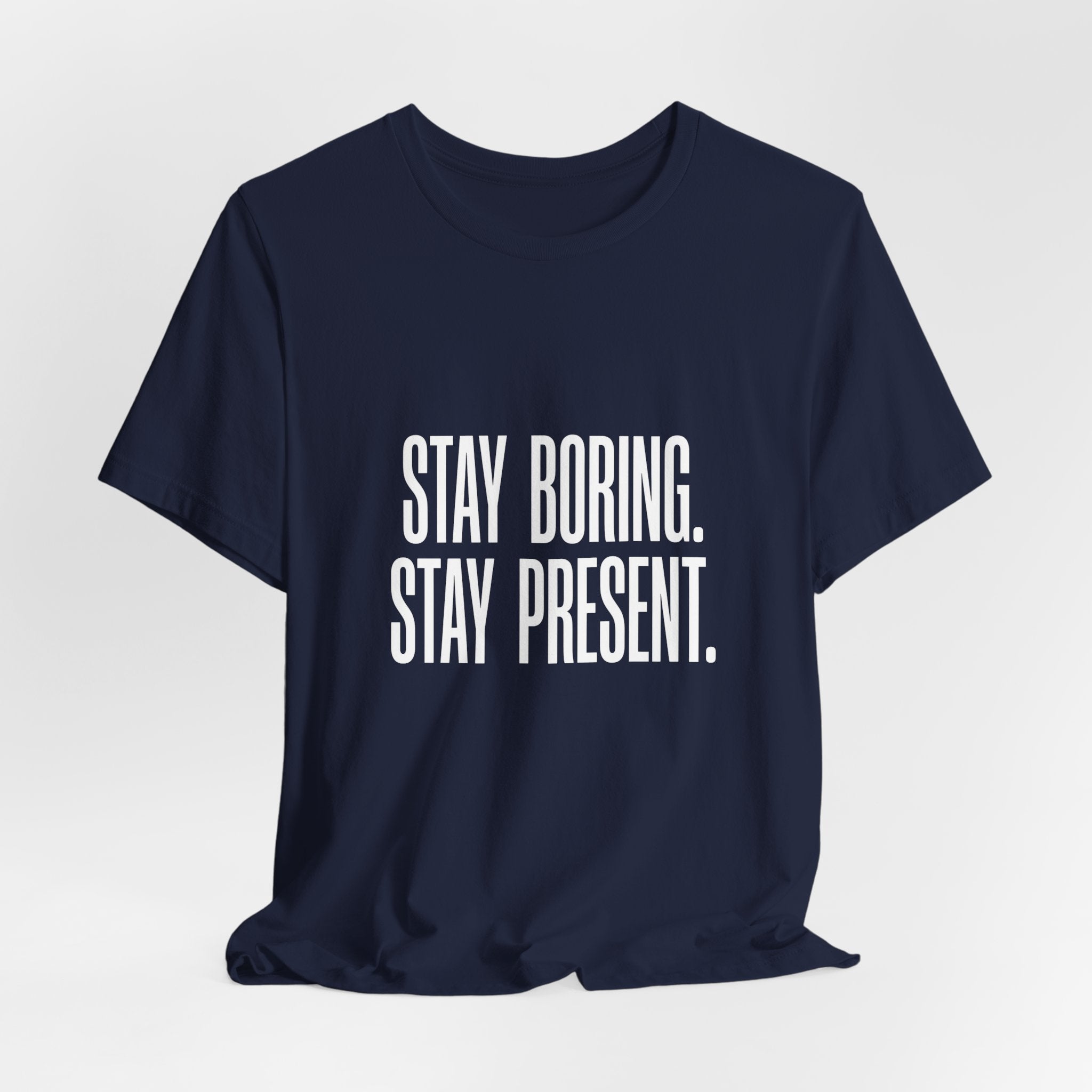 Stay Boring Stay Present Funny Mom Gift Sarcastic Mom Tee