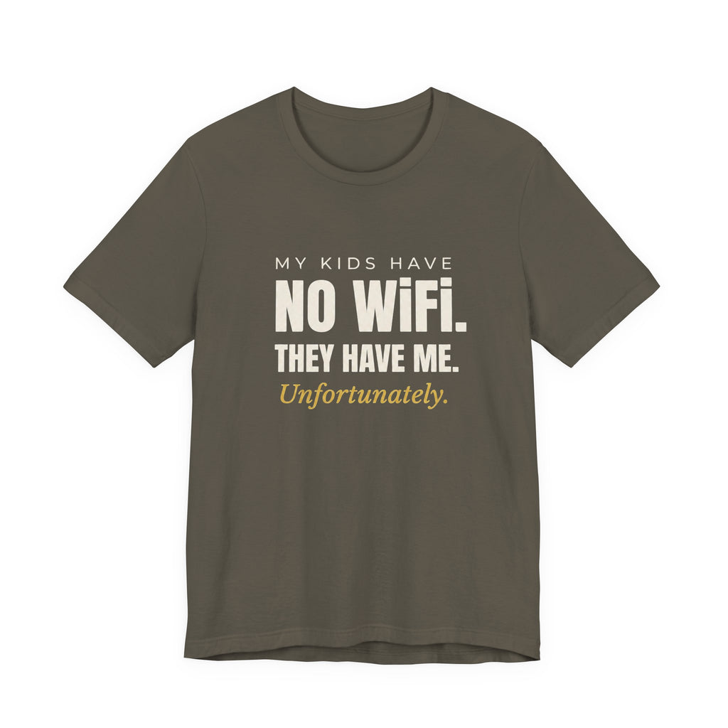 My Kids Have No Wi-Fi. They Have Me. Unfortunately.- Sarcastic Motherhood T-Shirt