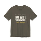 My Kids Have No Wi-Fi. They Have Me. Unfortunately.- Sarcastic Motherhood T-Shirt