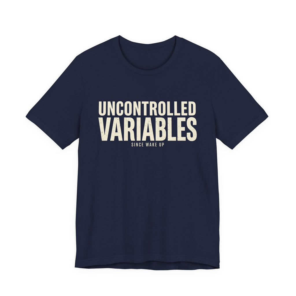 UNCONTROLLED VARIABLES - FUNNY MOM T-SHIRT