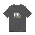 My Kid Called Me Bruh. I'm Fine.- Funny Mom T-Shirt