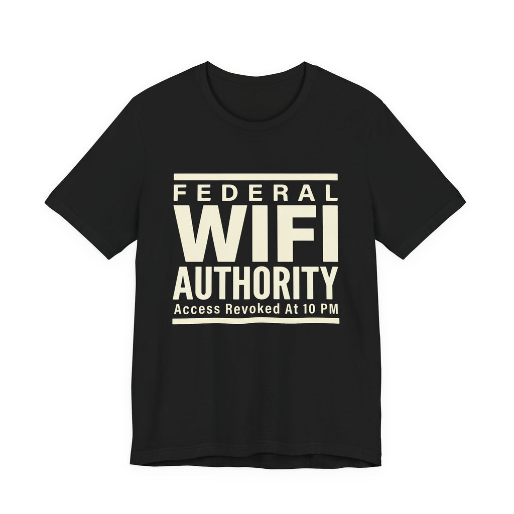 Federal Wi-Fi Authority- Funny Sarcastic Mom Tee