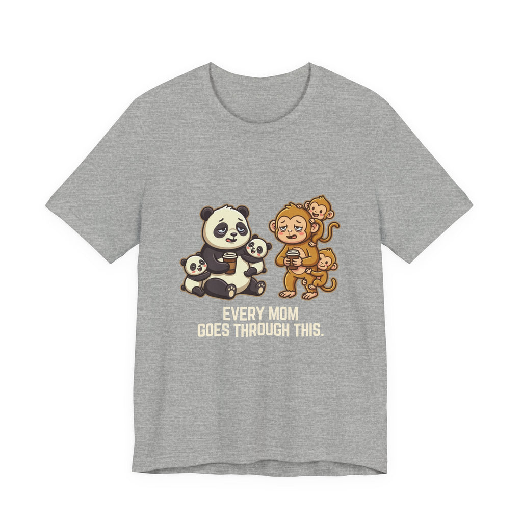 Every Mom Goes Through This - Funny Mom Gift, Sarcastic Tee