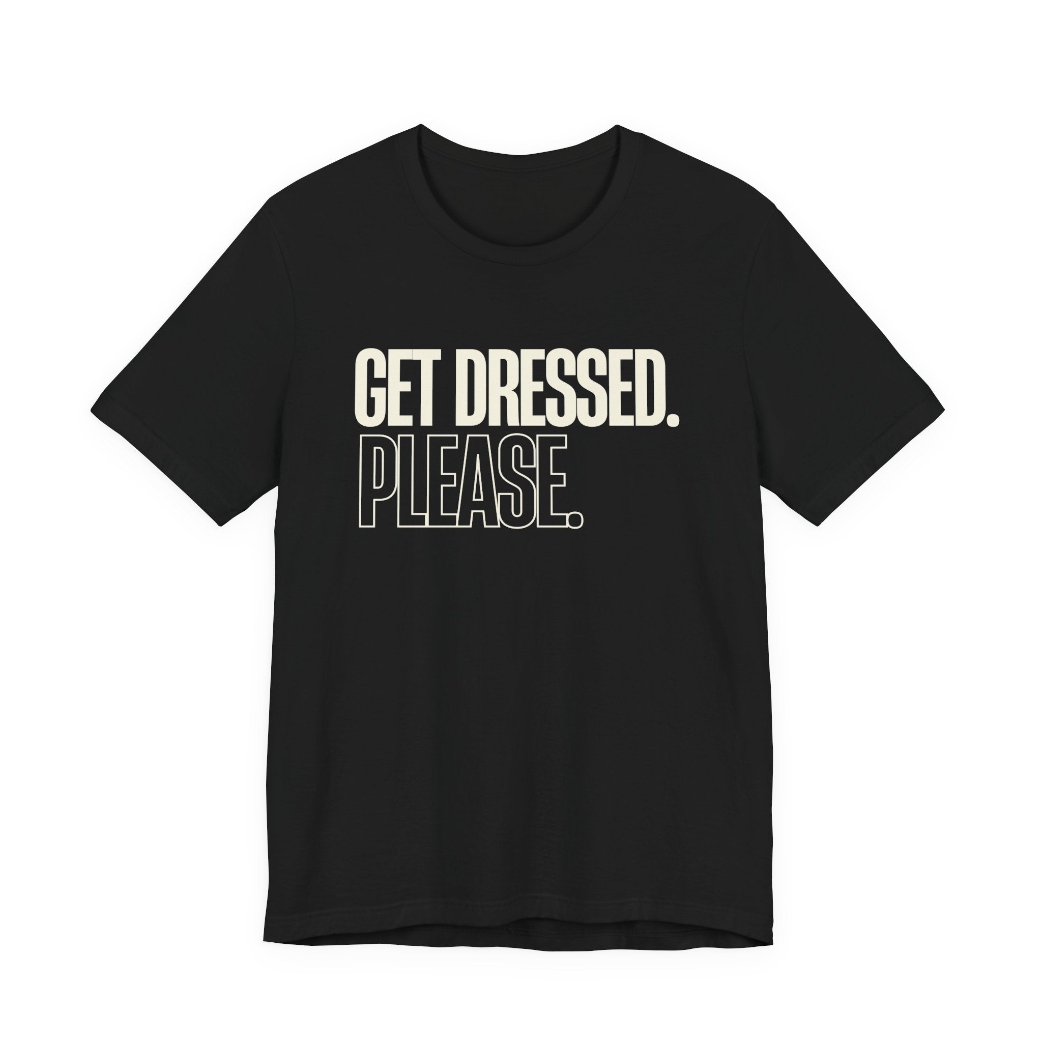 Get Dressed. Please. - Funny Mom Gift, Sarcastic Mom Tee