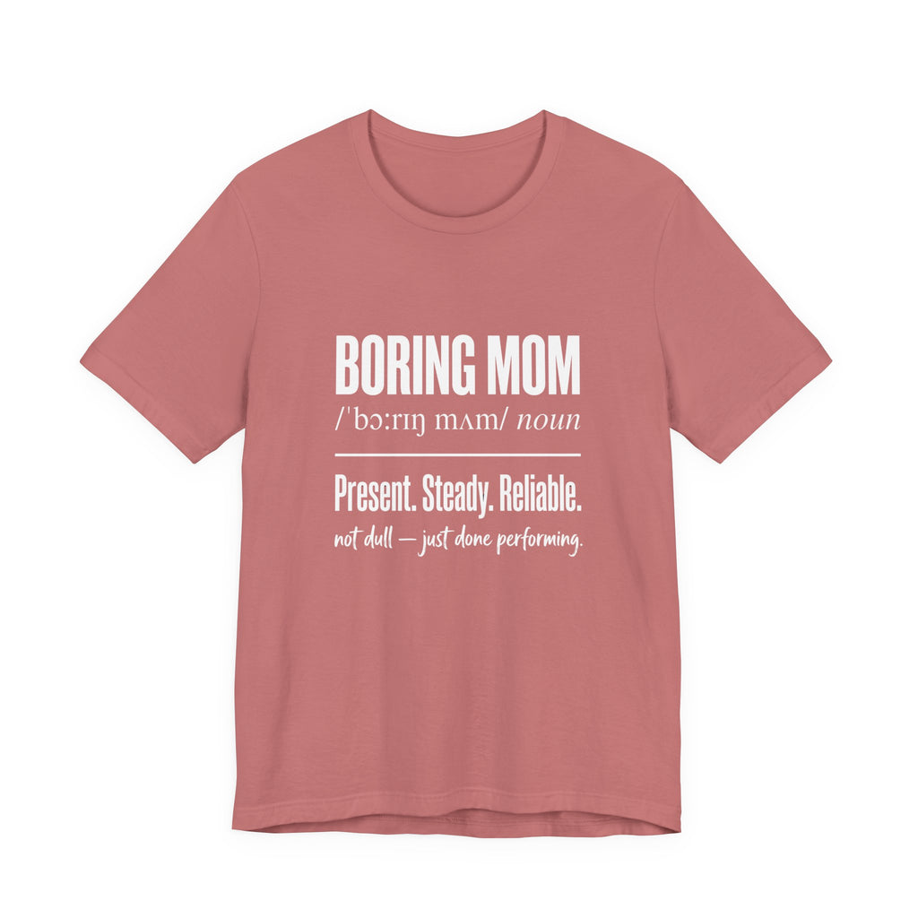 Boring Mom Present Steady Reliable Funny Mom Gift T-Shirt